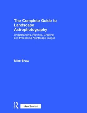 Shaw |  The Complete Guide to Landscape Astrophotography | Buch |  Sack Fachmedien
