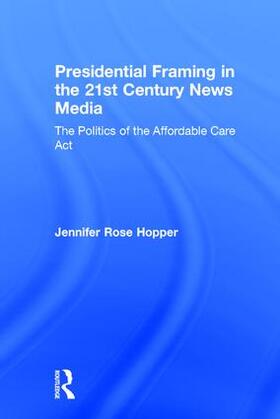 Hopper |  Presidential Framing in the 21st Century News Media | Buch |  Sack Fachmedien