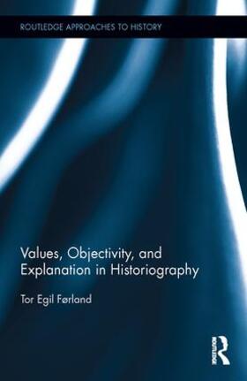 Førland |  Values, Objectivity, and Explanation in Historiography | Buch |  Sack Fachmedien