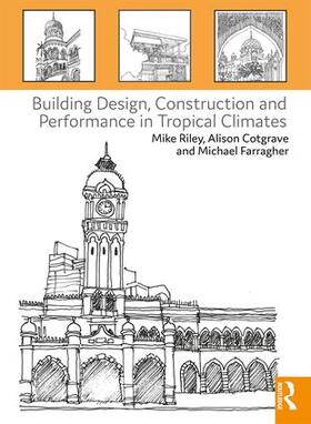 Riley / Cotgrave / Farragher |  Building Design, Construction and Performance in Tropical Climates | Buch |  Sack Fachmedien