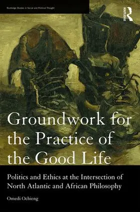 Ochieng |  Groundwork for the Practice of the Good Life | Buch |  Sack Fachmedien