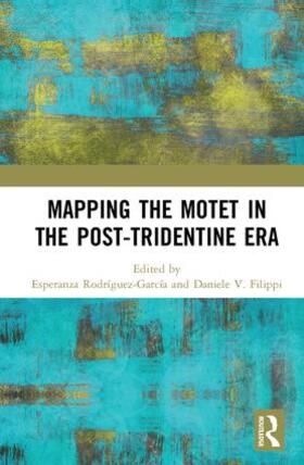 Rodríguez-García / Filippi |  Mapping the Motet in the Post-Tridentine Era | Buch |  Sack Fachmedien