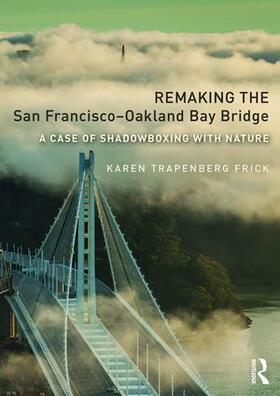 Frick |  Remaking the San Francisco-Oakland Bay Bridge | Buch |  Sack Fachmedien