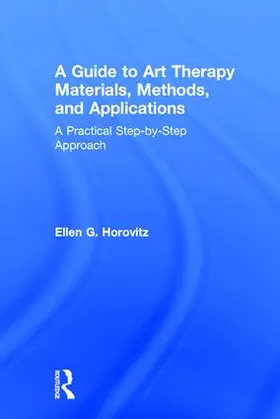 Horovitz |  A Guide to Art Therapy Materials, Methods, and Applications | Buch |  Sack Fachmedien