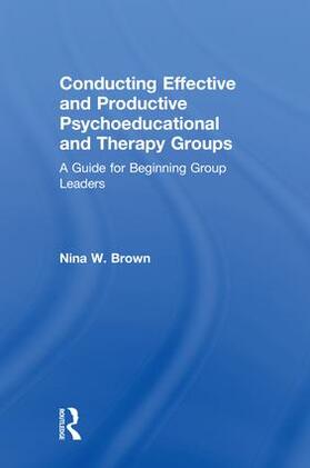 Brown |  Conducting Effective and Productive Psychoeducational and Therapy Groups | Buch |  Sack Fachmedien