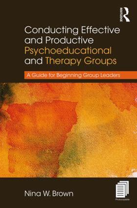Brown |  Conducting Effective and Productive Psychoeducational and Therapy Groups | Buch |  Sack Fachmedien