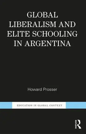 Prosser |  Global Liberalism and Elite Schooling in Argentina | Buch |  Sack Fachmedien