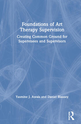 Awais / Blausey |  Foundations of Art Therapy Supervision | Buch |  Sack Fachmedien