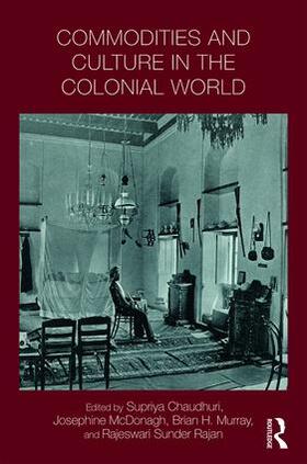 Chaudhuri / McDonagh / Murray | Commodities and Culture in the Colonial World | Buch | 978-1-138-21473-6 | sack.de