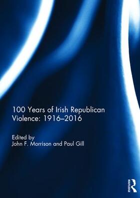Morrison / Gill |  100 Years of Irish Republican Violence: 1916-2016 | Buch |  Sack Fachmedien