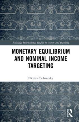 Cachanosky |  Monetary Equilibrium and Nominal Income Targeting | Buch |  Sack Fachmedien