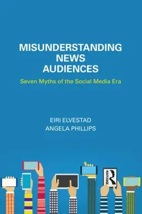 Elvestad / Phillips |  Misunderstanding News Audiences | Buch |  Sack Fachmedien