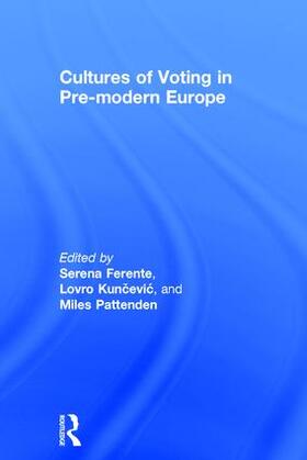 Ferente / Kuncevic / Pattenden |  Cultures of Voting in Pre-modern Europe | Buch |  Sack Fachmedien