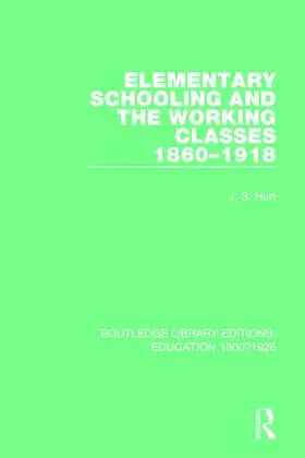 Hurt |  Elementary Schooling and the Working Classes, 1860-1918 | Buch |  Sack Fachmedien