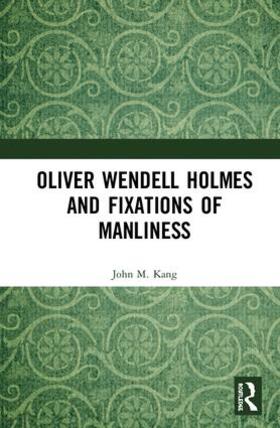 Kang |  Oliver Wendell Holmes and Fixations of Manliness | Buch |  Sack Fachmedien