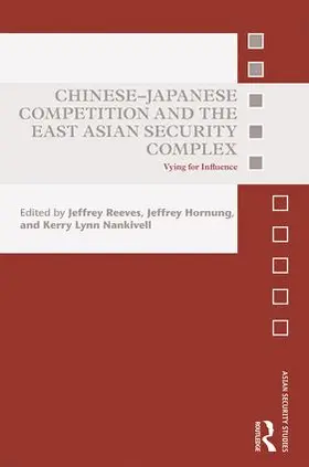 Reeves / Hornung / Nankivell |  Chinese-Japanese Competition and the East Asian Security Complex | Buch |  Sack Fachmedien