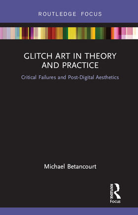 Betancourt |  Glitch Art in Theory and Practice | Buch |  Sack Fachmedien
