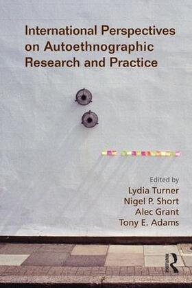 Turner / Short / Grant |  International Perspectives on Autoethnographic Research and Practice | Buch |  Sack Fachmedien