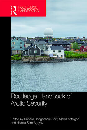 Lanteigne / Sam-Aggrey / Hoogensen Gjørv |  Routledge Handbook of Arctic Security | Buch |  Sack Fachmedien