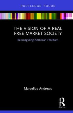 Andrews |  The Vision of a Real Free Market Society | Buch |  Sack Fachmedien