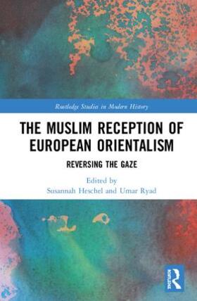 Heschel / Ryad |  The Muslim Reception of European Orientalism | Buch |  Sack Fachmedien