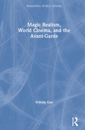 Gee |  Magic Realism, World Cinema, and the Avant-Garde | Buch |  Sack Fachmedien