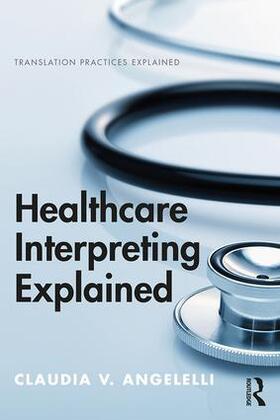 Angelelli |  Healthcare Interpreting Explained | Buch |  Sack Fachmedien