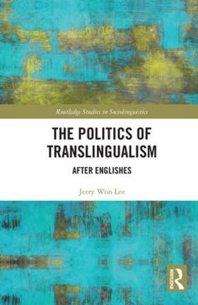 Won Lee |  The Politics of Translingualism | Buch |  Sack Fachmedien