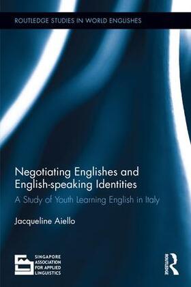 Aiello | Negotiating Englishes and English-speaking Identities | Buch | 978-1-138-23744-5 | sack.de