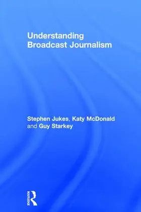 Jukes / McDonald / Starkey |  Understanding Broadcast Journalism | Buch |  Sack Fachmedien