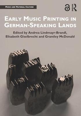 Lindmayr-Brandl / Giselbrecht / McDonald | Early Music Printing in German-Speaking Lands | Buch | 978-1-138-24105-3 | sack.de