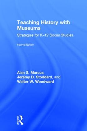 Marcus / Stoddard / Woodward |  Teaching History with Museums | Buch |  Sack Fachmedien