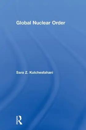 Kutchesfahani |  Global Nuclear Order | Buch |  Sack Fachmedien