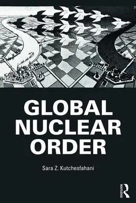 Kutchesfahani |  Global Nuclear Order | Buch |  Sack Fachmedien