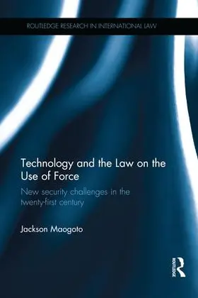 Maogoto | Technology and the Law on the Use of Force | Buch | 978-1-138-24522-8 | sack.de