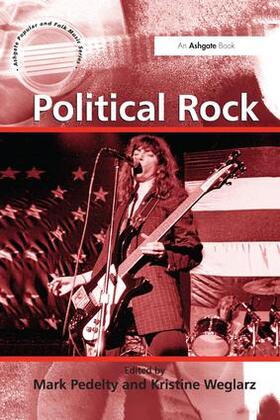 Weglarz / Pedelty |  Political Rock. Edited by Mark Pedelty and Kristine Weglarz | Buch |  Sack Fachmedien