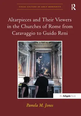 Jones |  Altarpieces and Their Viewers in the Churches of Rome from Caravaggio to Guido Reni | Buch |  Sack Fachmedien