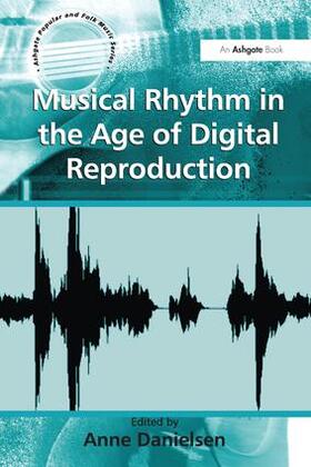 Danielsen |  Musical Rhythm in the Age of Digital Reproduction | Buch |  Sack Fachmedien