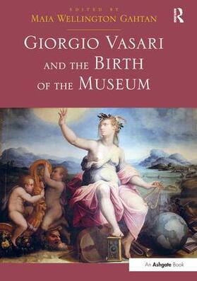Gahtan |  Giorgio Vasari and the Birth of the Museum | Buch |  Sack Fachmedien