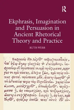 Webb |  Ekphrasis, Imagination and Persuasion in Ancient Rhetorical Theory and Practice | Buch |  Sack Fachmedien