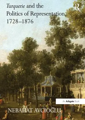 Avcioglu |  Turquerie and the Politics of Representation, 1728-1876 | Buch |  Sack Fachmedien