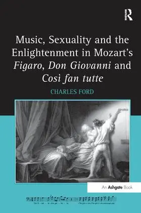 Ford |  Music, Sexuality and the Enlightenment in Mozart's Figaro, Don Giovanni and Così fan tutte | Buch |  Sack Fachmedien