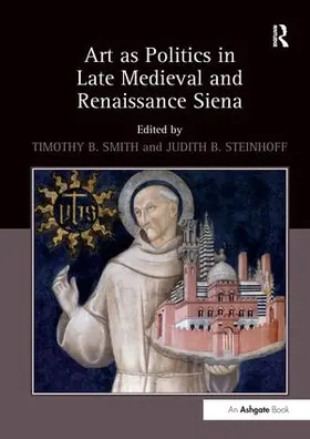 Smith |  Art as Politics in Late Medieval and Renaissance Siena | Buch |  Sack Fachmedien