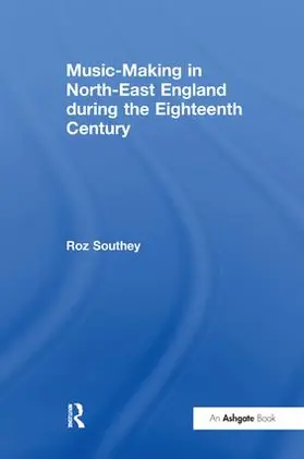 Southey |  Music-Making in North-East England during the Eighteenth Century | Buch |  Sack Fachmedien