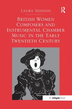 Seddon |  British Women Composers and Instrumental Chamber Music in the Early Twentieth Century. Laura Seddon | Buch |  Sack Fachmedien