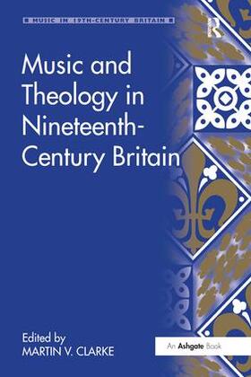 Clarke |  Music and Theology in Nineteenth-Century Britain | Buch |  Sack Fachmedien