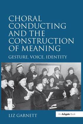 Garnett |  Choral Conducting and the Construction of Meaning | Buch |  Sack Fachmedien