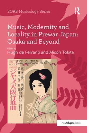 Tokita / Ferranti |  Music, Modernity and Locality in Prewar Japan: Osaka and Beyond | Buch |  Sack Fachmedien