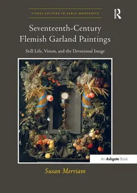 Merriam |  Seventeenth-Century Flemish Garland Paintings | Buch |  Sack Fachmedien