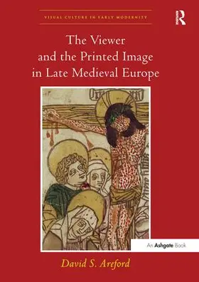 Areford |  The Viewer and the Printed Image in Late Medieval Europe | Buch |  Sack Fachmedien